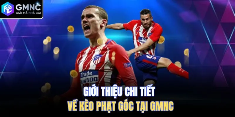Giới thiệu chi tiết về kèo phạt góc tại GMNC